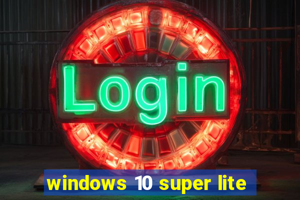 windows 10 super lite